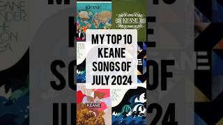 My Top 10 Keane Songs of July 2024 keane keanemusic [upl. by Graeme839]