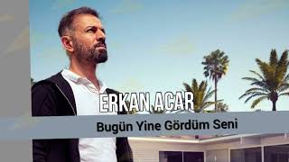 Erkan Acar Bugün Yine Gördüm SeniSANKİ HERGÜN YANIMDASIN [upl. by Nitsoj141]