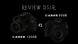 review DSLR CANON 1200D vs CANON 600D [upl. by Nnhoj852]