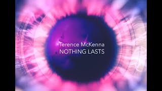 Nothing Lasts  Terence McKenna [upl. by Llejk812]