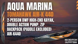 Aqua Marina  Tomahawk AIRK 440 2Person DWF HighEnd Kayak Double Action Pump Zip Backpack [upl. by Ssegrub]