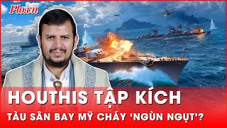 Houthis tuyên bố tấn công khiến tàu sân bay cháy ‘ngùn ngụt’ Mỹ nói gì  Thời sự quốc tế [upl. by Judith]