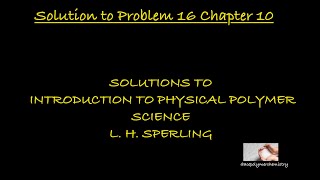 Solution to Problem 16 Chapter 10 Introduction to Physical Polymer Science  Sperling [upl. by Rex765]