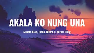 Akala Ko Nung Una  Skusta Clee Jnske Bullet D Future Thug  Lyrics Video [upl. by Atiekram]