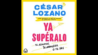 ¡Ya supéralo Te adaptas te amargas o te vas  Audiolibro GRATIS César Lozano [upl. by Libbey]