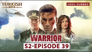 Warrior Season 2  EP 39  Turkish Urdu Dubbed  Turkish Hits Urdu [upl. by Nnaycart]