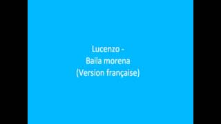 Lucenzo  Baila Morena  Version Française [upl. by Eniamrehs]