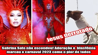 Sabrina Sato não escondeu Adoração e blasfêmia marcou o carnaval 2023 como o pior de todos [upl. by Aynad]