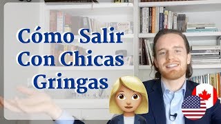 Cómo Conquistar a una Chica Gringa O Salir No Sé Cómo Decirlo Bien [upl. by Sairtemed]