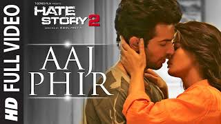 Aaj Phir Full Video Song  Hate Story 2  Arijit Singh  Jay Bhanushali  Surveen Chawla [upl. by Dietrich247]