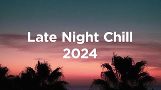 Late Night Chill 2024 🌙 Chillout Vibes [upl. by Ettezyl]