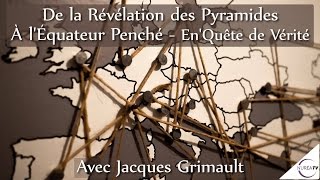 « De la Révélation des Pyramides à LEquateur Penché » avec Jacques Grimault [upl. by Kazue]