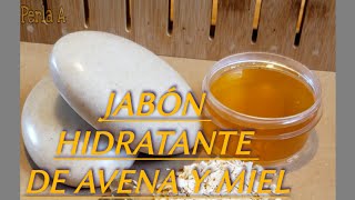 Como hacer JABÓN HIDRATANTE DE AVENA Y MIEL [upl. by Ahtelat770]