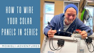 How to Wire your Solar Panels in Series [upl. by Merell722]