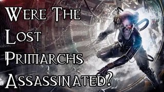 OLD Were The Lost Primarchs Assassinated  40K Theories [upl. by Nnylannej643]