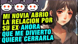 Mi novia abrio la relacion por su ex ahora que me divierto quiere cerrarla  Reddit Historia [upl. by Ecnarwal280]