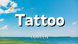 Loreen  Tattoo Lyrics [upl. by Siloum766]