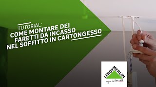 Tutorial come montare dei faretti da incasso nel soffitto in cartongesso  Leroy Merlin [upl. by Atnicaj]