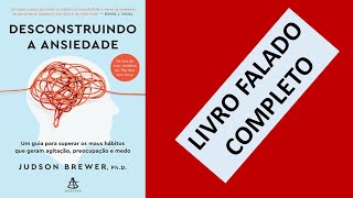 Desconstruindo a ansiedade  Judson Brewer  Audiolivro [upl. by Lyda]