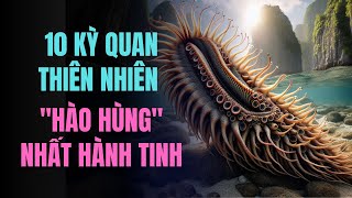 10 Kỳ Quan Thiên Nhiên quotHào Hùngquot Nhất Hành Tinh  Bạn Chưa Bao Giờ Thấy [upl. by Bettina]