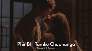 Phir Bhi Tumko Chahunga  Slowed And Reverb   Arijit Singh Loffi Song [upl. by Valenba]