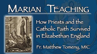 English Priest Martyrs The Survival of The Catholic Faith In England  Marian Teaching [upl. by Glynn]