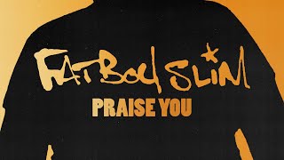 Fatboy Slim  Praise You Official Audio [upl. by Eppilihp]