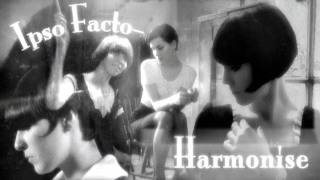 Ipso Facto Harmonise [upl. by Sukramaj]