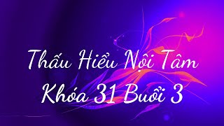 Thấu Hiểu Nội Tâm Khóa 31 Buổi 3  Thấu Hiểu Nội Tâm Kiến Tạo An Vui [upl. by Ashbey969]