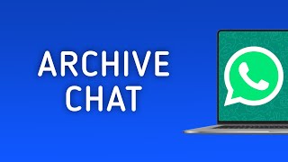 How To Archive A Chat On WhatsApp On PC App New Update [upl. by Nussbaum]