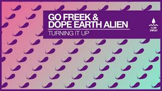 Go Freek  Turning It Up Feat Dope Earth Alien [upl. by Akcirderf]