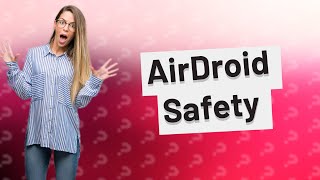 Is the AirDroid app safe [upl. by Editha]