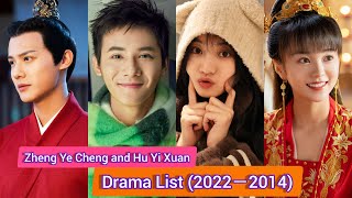 Zheng Ye Cheng and Hu Yi Xuan  Drama List 2022－2014 [upl. by Acirrehs]