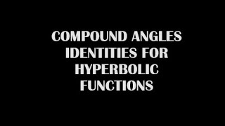 Hyperbolic Identities COMPOUND ANGLES [upl. by Nosnah604]