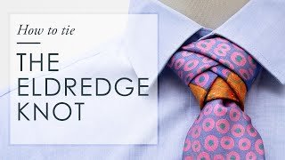 How to Tie the Eldredge Knot  Tie styling [upl. by Farver]