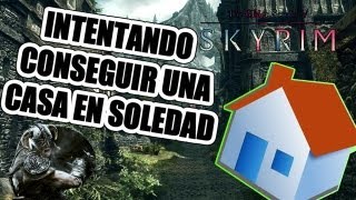 SKYRIM INTENTANDO CONSEGUIR UNA CASA EN SOLEDAD [upl. by Gettings193]