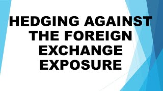 HEDGING AGAINST THE FOREIGN EXCHANGE EXPOSURE [upl. by Doralyn]