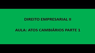 Direito Empresarial II ATOS CAMBIÁRIOS [upl. by Acilgna]