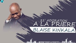 BLAISE KINKALA  21 MINUTES DADORATION ET DE PRIÈRE [upl. by Muiram]