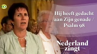 Nederland Zingt Hij heeft gedacht aan Zijn genade  Psalm 98 [upl. by Heins]