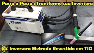 Transforme Sua Inversora de Eletrodo Revestido em TIG  Passo a Passo [upl. by Ecneps]