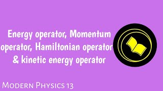 Operators Energy operator Momentum operator Hamiltonian operator kinetic energy operator [upl. by Bakerman]