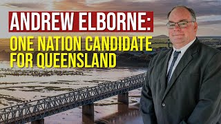 Andrew Elborne One Nation Candidate for Queensland [upl. by Pierro]