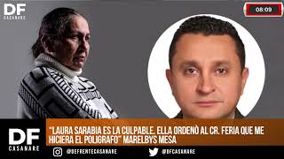 “Laura Sarabia es la culpable Ella ordenò al Cr Feria que me hiciera el poligrafo” Marelbys Mesa [upl. by Grey]