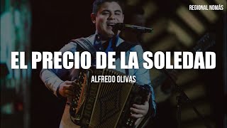 Alfredo Olivas  EL Precio De La Soledad LETRA [upl. by Russi815]