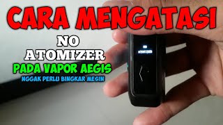 mengatasi no atomizer pada vape aegis [upl. by Ahsenrac]