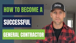 How to Become a Successful General Contractor [upl. by Kimbra778]