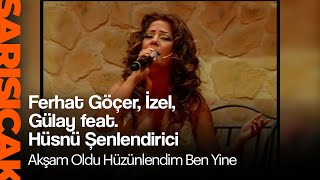 Ferhat Göçer İzel Gülay feat Hüsnü Şenlendirici  Akşam Oldu Hüzünlendim Ben Yine Sarı Sıcak [upl. by Geller501]