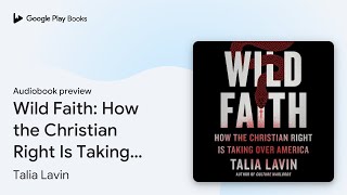 Wild Faith How the Christian Right Is Taking… by Talia Lavin · Audiobook preview [upl. by Montagu]