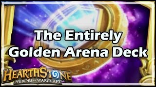 Hearthstone The Entirely Golden Arena Deck [upl. by Nnairrehs]